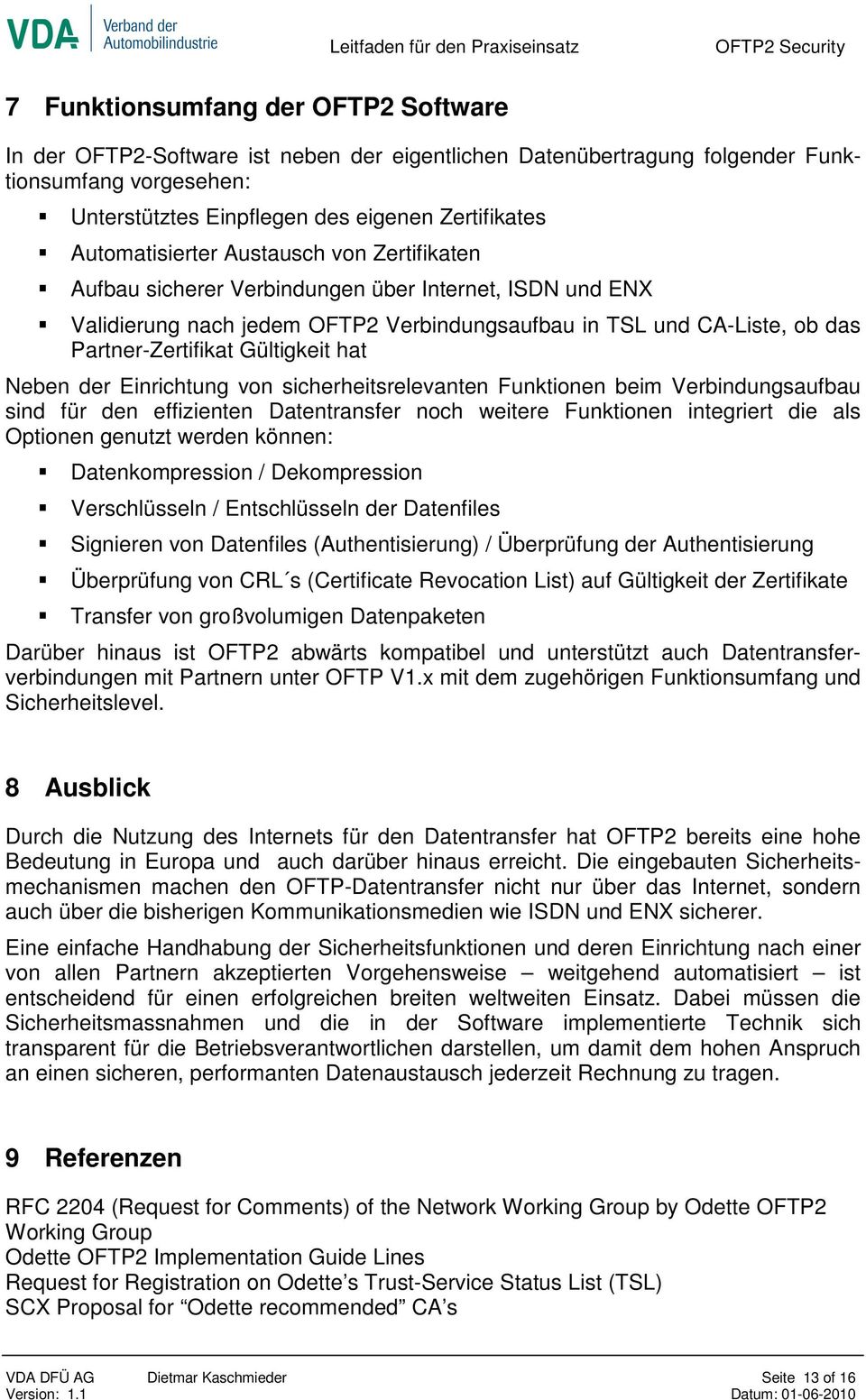 Gültigkeit hat Neben der Einrichtung von sicherheitsrelevanten Funktionen beim Verbindungsaufbau sind für den effizienten Datentransfer noch weitere Funktionen integriert die als Optionen genutzt