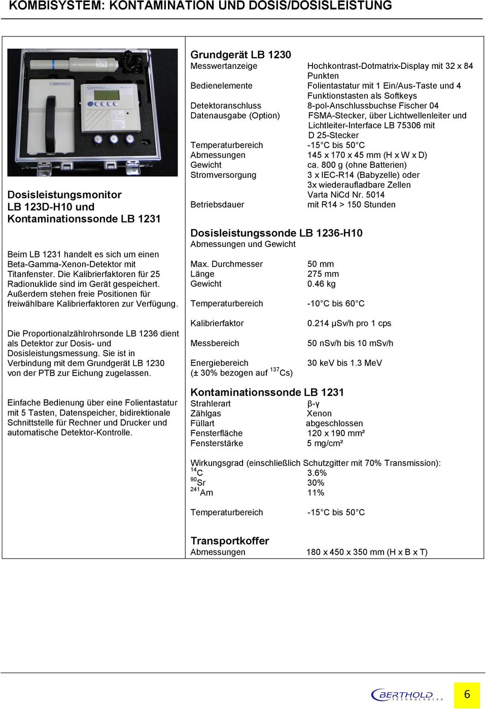 Grundgerät LB 1230 Messwertanzeige Hochkontrast-Dotmatrix-Display mit 32 x 84 Punkten Bedienelemente Folientastatur mit 1 Ein/Aus-Taste und 4 Funktionstasten als Softkeys Detektoranschluss