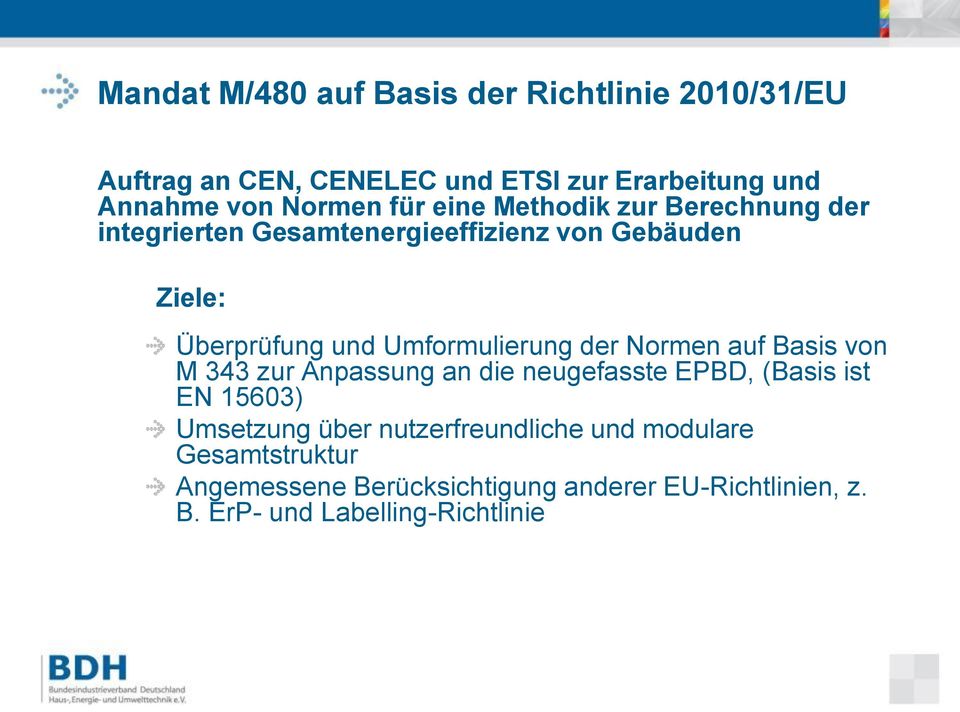 Umformulierung der Normen auf Basis von M 343 zur Anpassung an die neugefasste EPBD, (Basis ist EN 15603) Umsetzung über