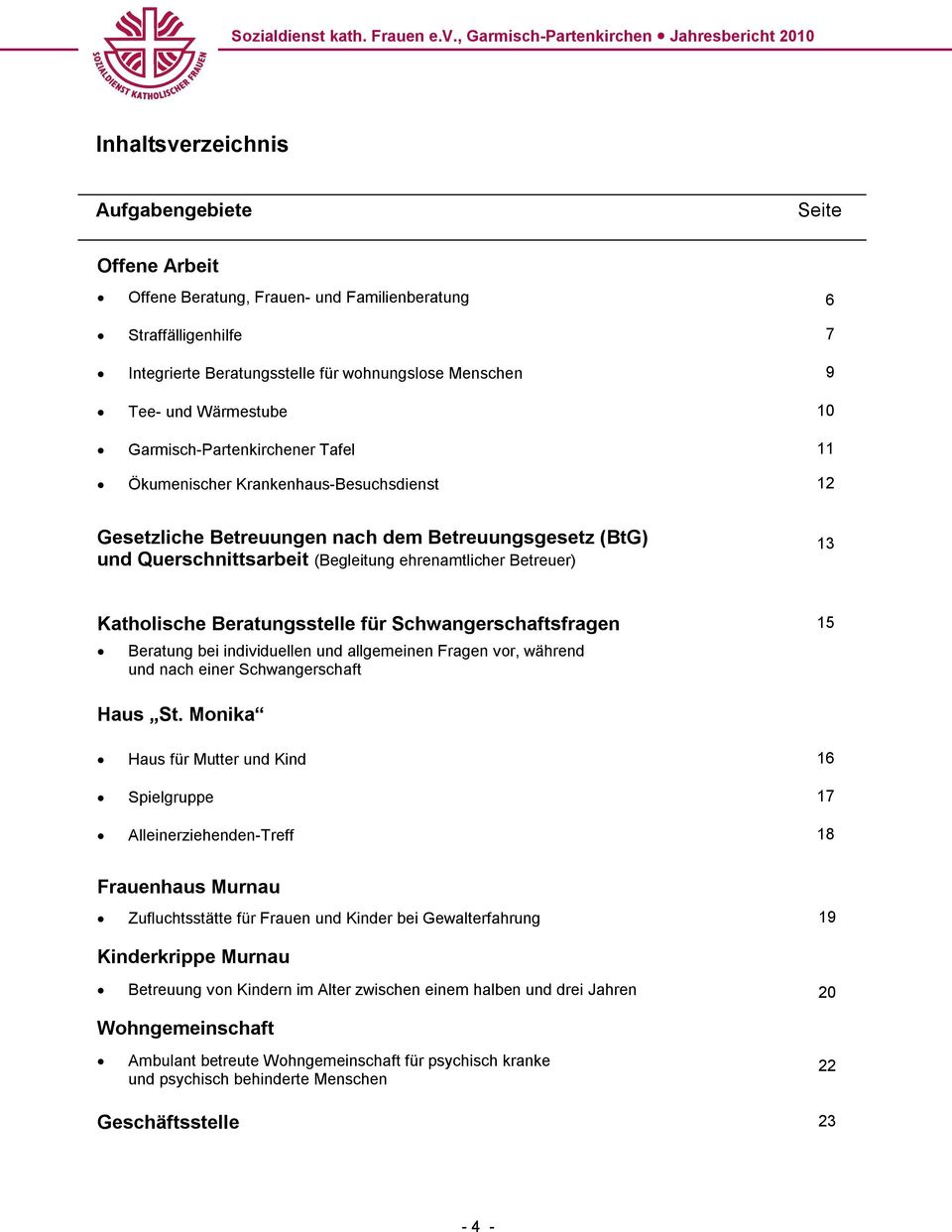 Katholische Beratungsstelle für Schwangerschaftsfragen 15 Beratung bei individuellen und allgemeinen Fragen vor, während und nach einer Schwangerschaft Haus St.