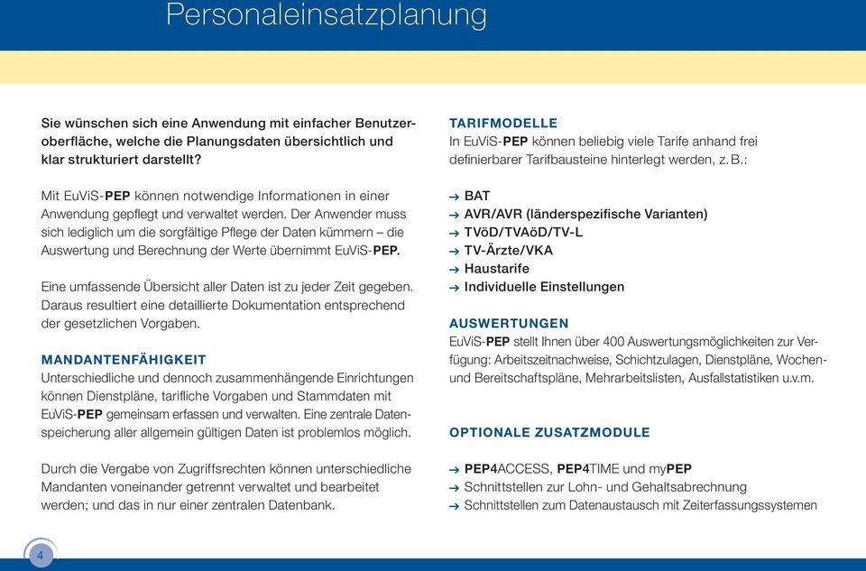 Der Anwender muss sich lediglich um die sorgfältige Pfl ege der Daten kümmern die Auswertung und Berechnung der Werte übernimmt EuViS-PEP.