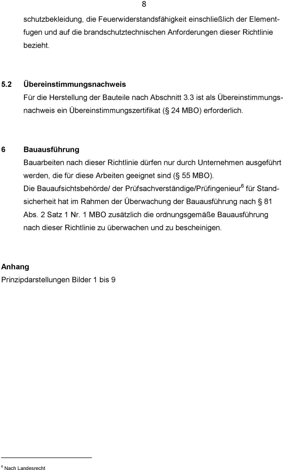 6 Bauausführung Bauarbeiten nach dieser Richtlinie dürfen nur durch Unternehmen ausgeführt werden, die für diese Arbeiten geeignet sind ( 55 MBO).