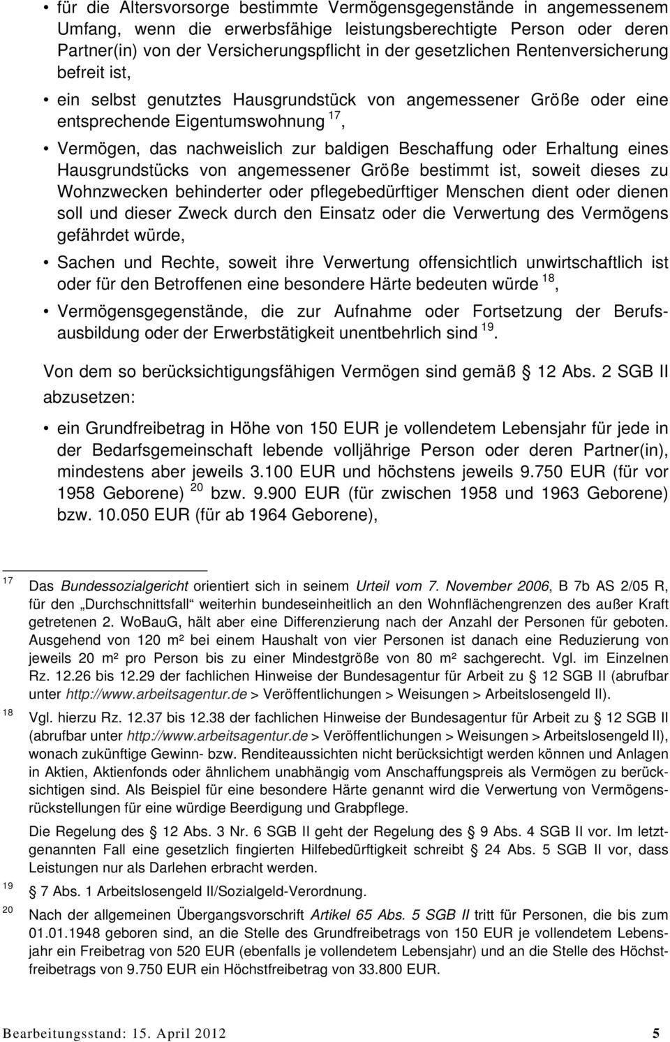 Beschaffung oder Erhaltung eines Hausgrundstücks von angemessener Größe bestimmt ist, soweit dieses zu Wohnzwecken behinderter oder pflegebedürftiger Menschen dient oder dienen soll und dieser Zweck