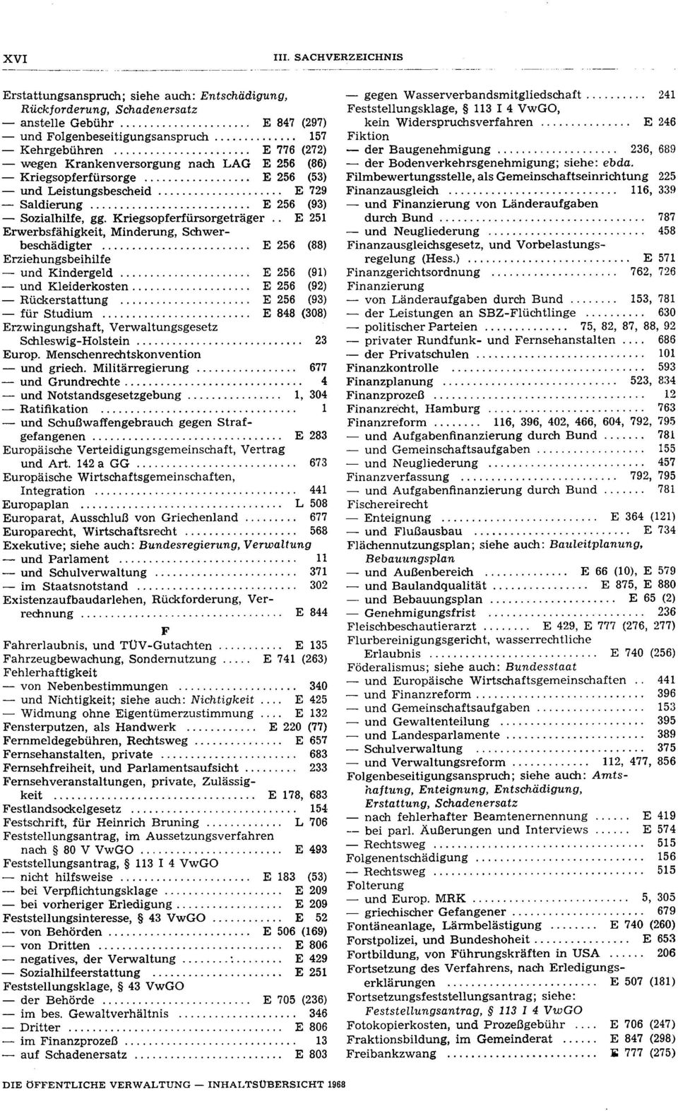 Krankenversorgung nach LAG E 256 (86) Kriegsopferfürsorge E 256 (53) und Leistungsbescheid E 729 Saldierung E 256 (93) Sozialhilfe, gg. Kriegsopferfürsorgeträger.