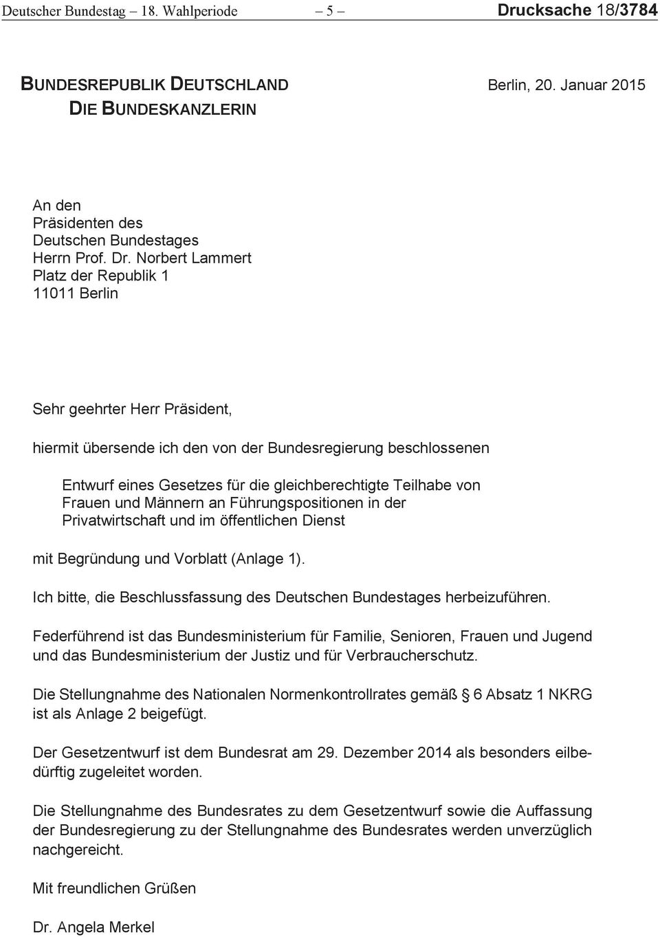 Norbert Lammert Platz der Republik 1 11011 Berlin Sehr geehrter Herr Präsident, hiermit übersende ich den von der Bundesregierung beschlossenen Entwurf eines Gesetzes für die gleichberechtigte