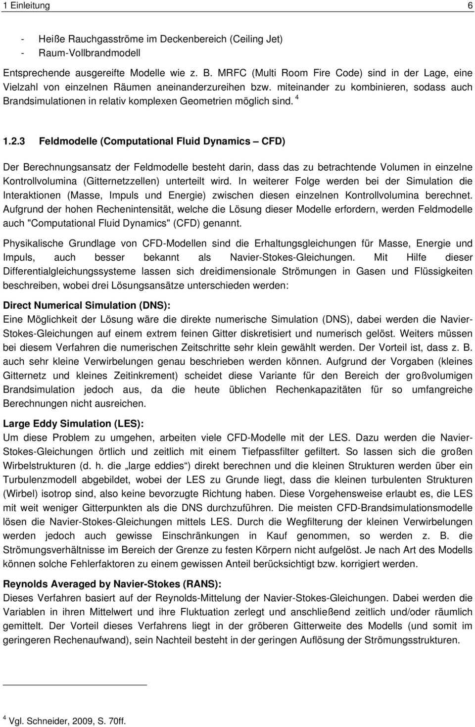 miteinander zu kombinieren, sodass auch Brandsimulationen in relativ komplexen Geometrien möglich sind. 4 1.2.