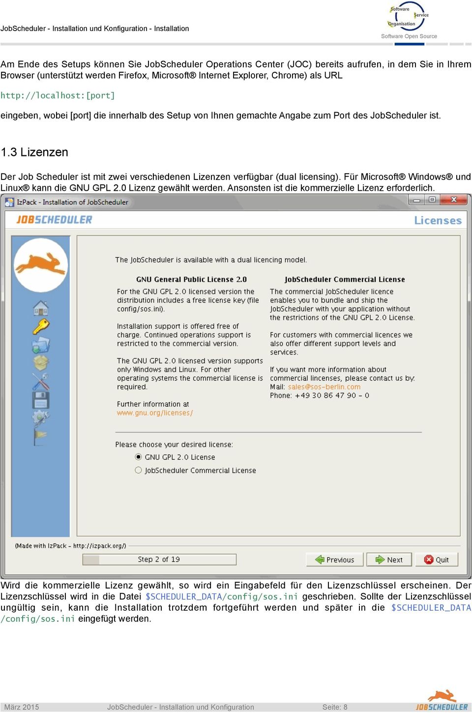 3 Lizenzen Der Job Scheduler ist mit zwei verschiedenen Lizenzen verfügbar (dual licensing). Für Microsoft Windows und Linux kann die GNU GPL 2.0 Lizenz gewählt werden.