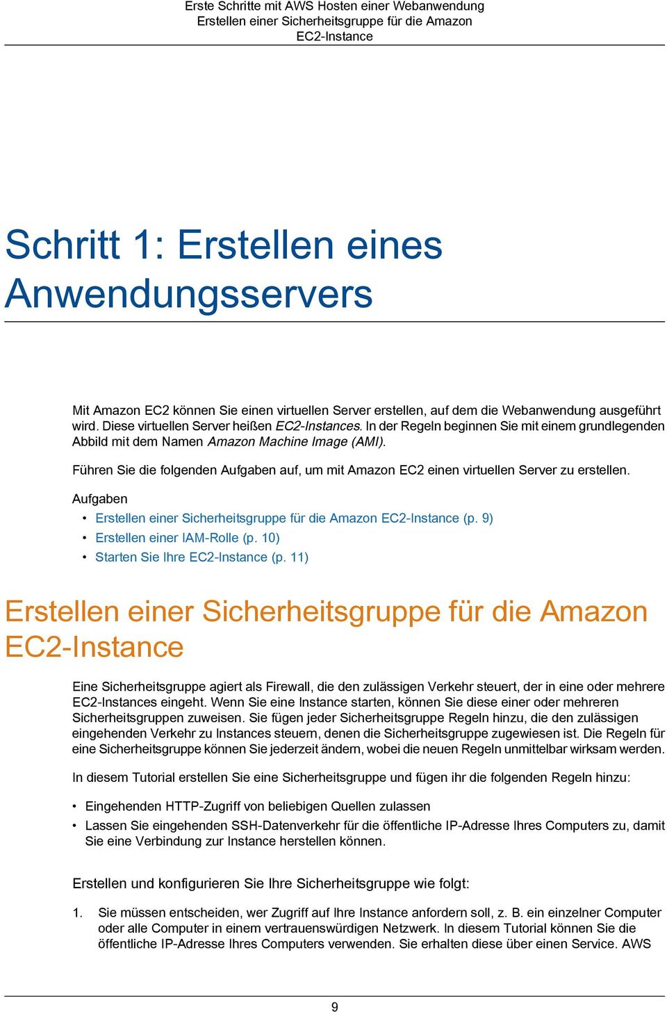 Führen Sie die folgenden Aufgaben auf, um mit Amazon EC2 einen virtuellen Server zu erstellen. Aufgaben Erstellen einer Sicherheitsgruppe für die Amazon EC2-Instance (p.