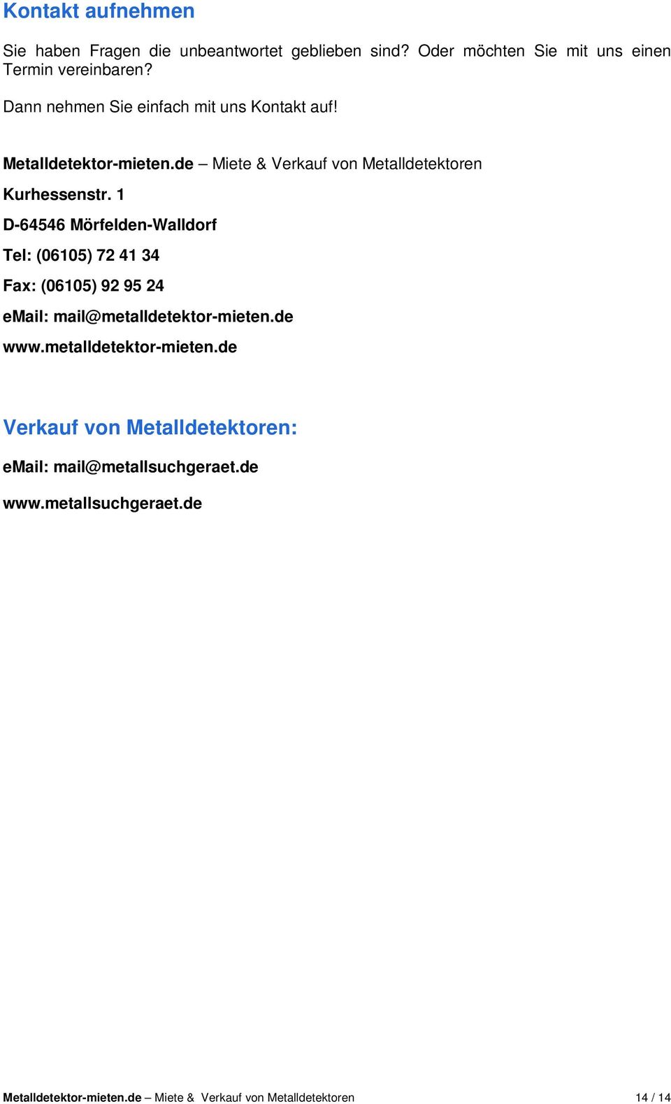 1 D-64546 Mörfelden-Walldorf Tel: (06105) 72 41 34 Fax: (06105) 92 95 24 email: mail@metalldetektor-mieten.de www.
