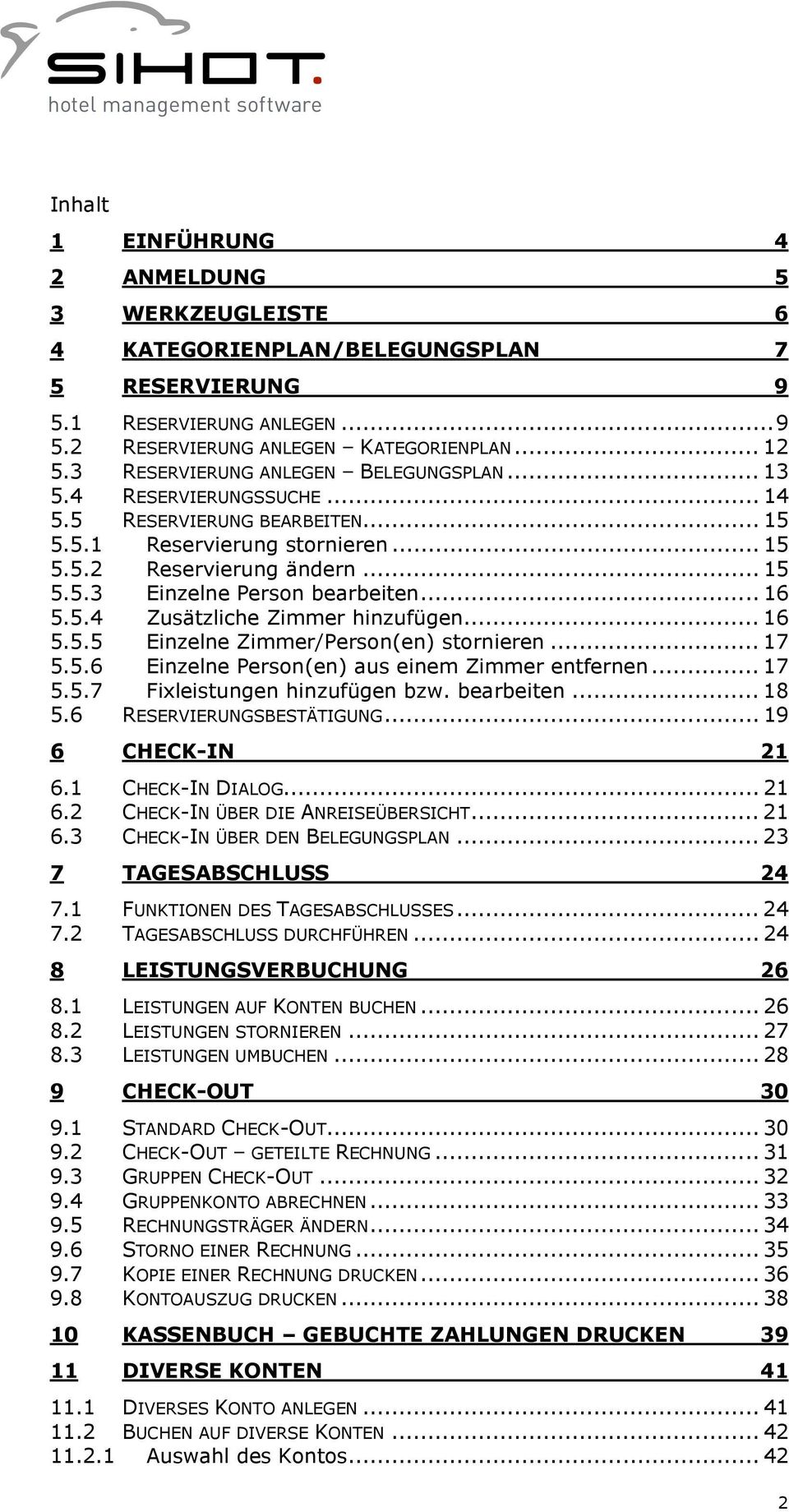 .. 16 5.5.4 Zusätzliche Zimmer hinzufügen... 16 5.5.5 Einzelne Zimmer/Person(en) stornieren... 17 5.5.6 Einzelne Person(en) aus einem Zimmer entfernen... 17 5.5.7 Fixleistungen hinzufügen bzw.