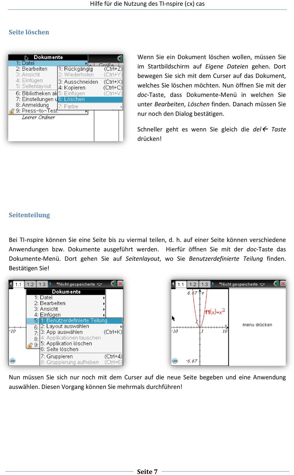 Schneller geht es wenn Sie gleich die del Taste drücken! nteilung Bei TI-nspire können Sie eine bis zu viermal teilen, d. h. auf einer können verschiedene Anwendungen bzw. Dokumente ausgeführt werden.