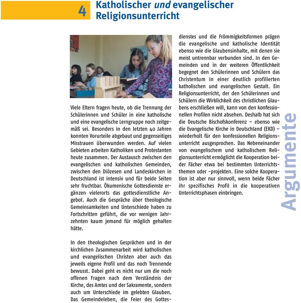Der Austausch zwischen den evangelischen und katholischen Gemeinden, zwischen den Diözesen und Landeskirchen in Deutschland ist intensiv und für beide Seiten sehr fruchtbar.