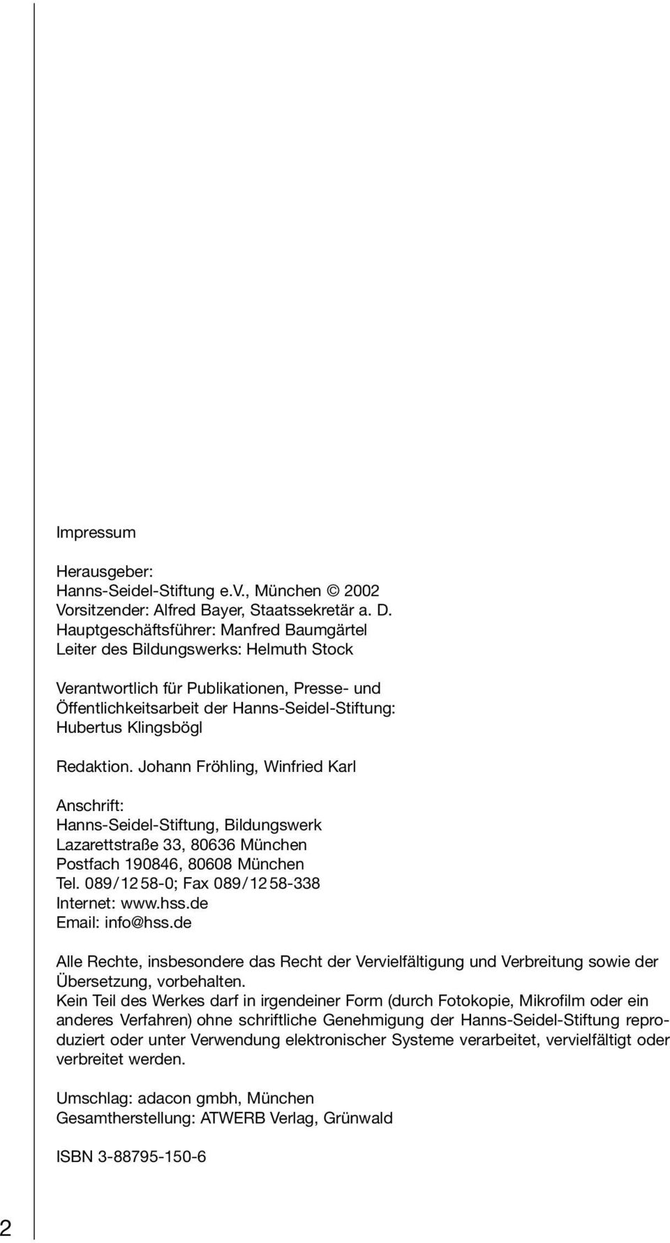 Redaktion. Johann Fröhling, Winfried Karl Anschrift: Hanns-Seidel-Stiftung, Bildungswerk Lazarettstraße 33, 80636 München Postfach 190846, 80608 München Tel.