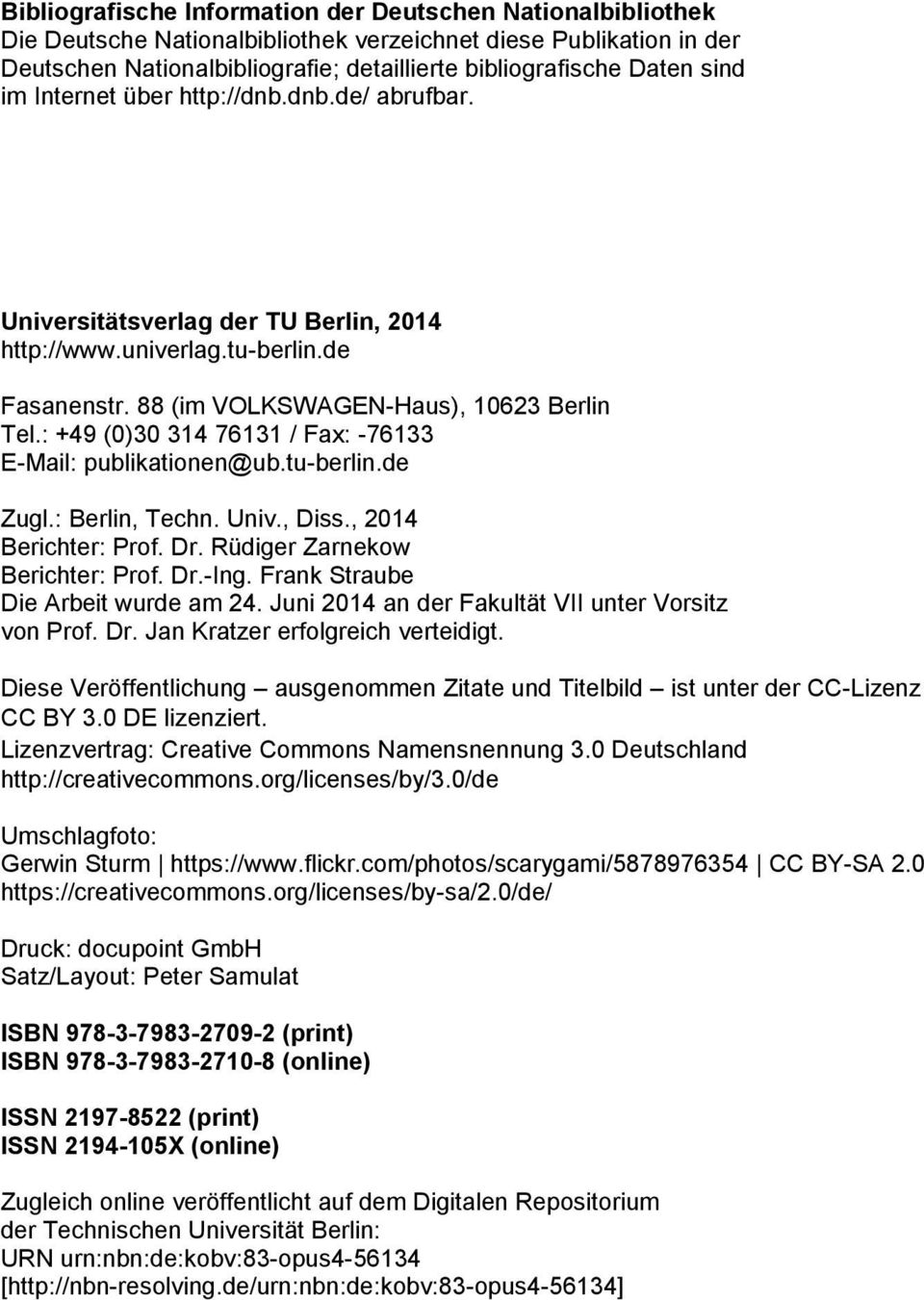 : +49 (0)30 314 76131 / Fax: -76133 E-Mail: publikationen@ub.tu-berlin.de Zugl.: Berlin, Techn. Univ., Diss., 2014 Berichter: Prof. Dr. Rüdiger Zarnekow Berichter: Prof. Dr.-Ing.