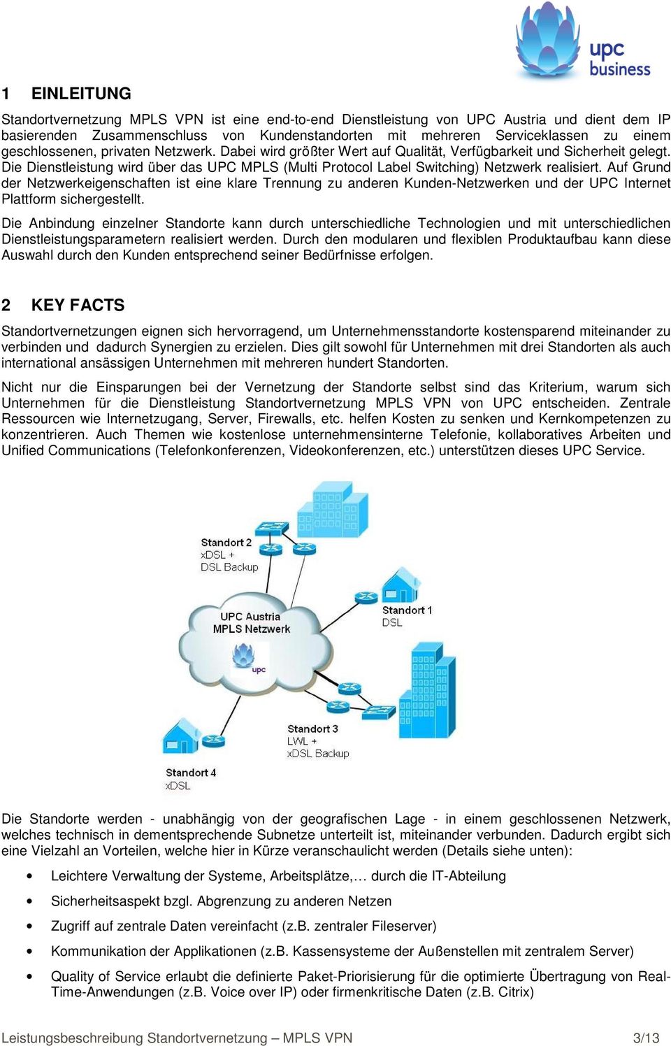 Die Dienstleistung wird über das UPC MPLS (Multi Protocol Label Switching) Netzwerk realisiert.