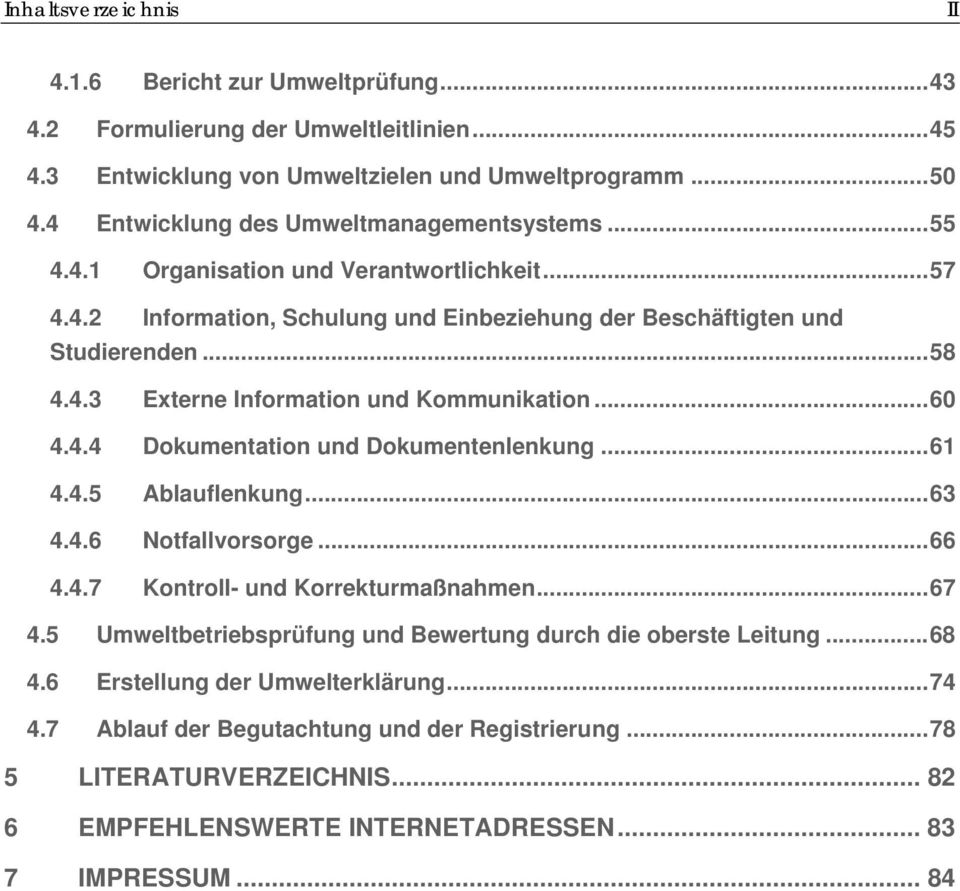 ..60 4.4.4 Dokumentation und Dokumentenlenkung...61 4.4.5 Ablauflenkung...63 4.4.6 Notfallvorsorge...66 4.4.7 Kontroll- und Korrekturmaßnahmen...67 4.