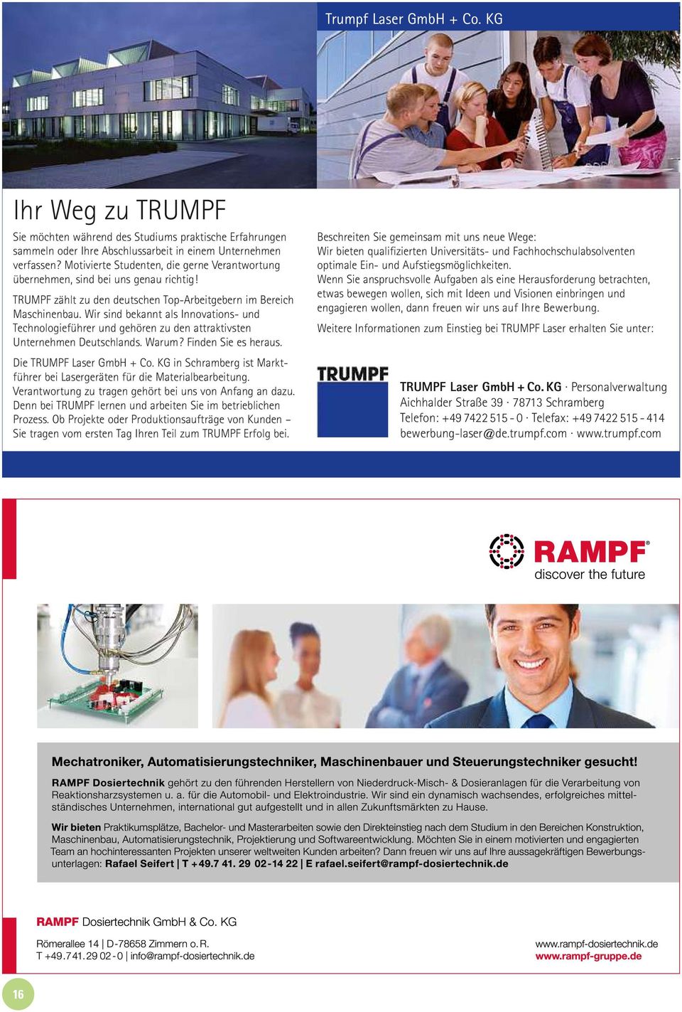 Wir sind bekannt als Innovations- und Technologieführer und gehören zu den attraktivsten Unternehmen Deutschlands. Warum? Finden Sie es heraus. Die TRUMPF Laser GmbH +Co.