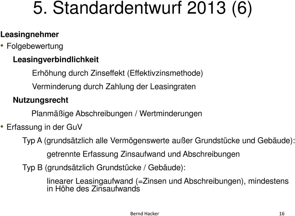 (grundsätzlich alle Vermögenswerte außer Grundstücke und Gebäude): getrennte Erfassung Zinsaufwand und Abschreibungen Typ B