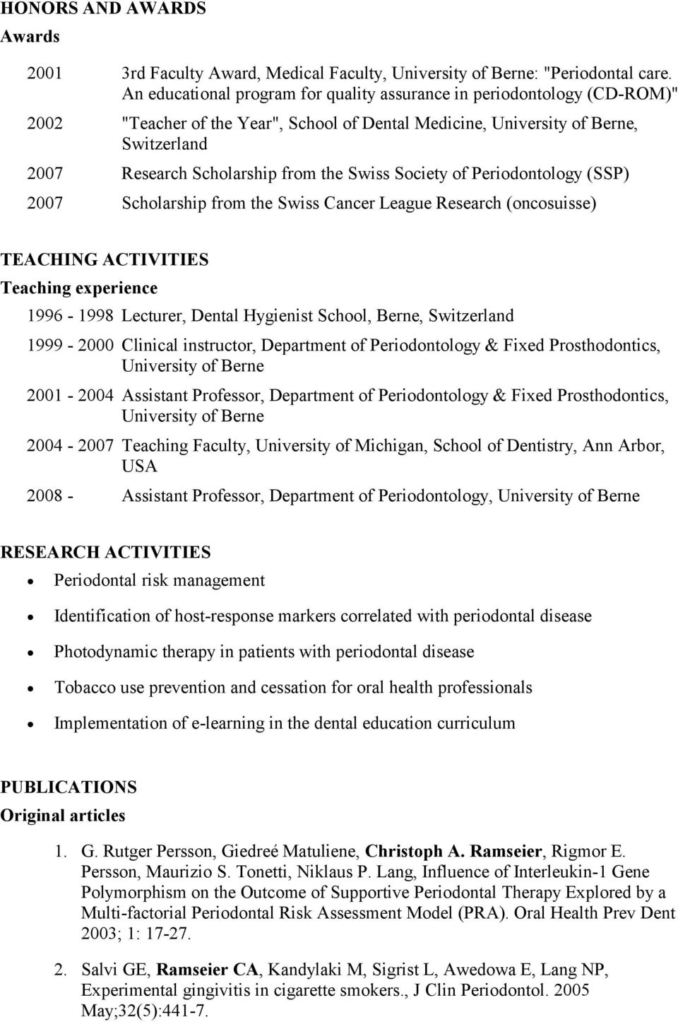 Swiss Society of Periodontology (SSP) 2007 Scholarship from the Swiss Cancer League Research (oncosuisse) TEACHING ACTIVITIES Teaching experience 1996-1998 Lecturer, Dental Hygienist School, Berne,