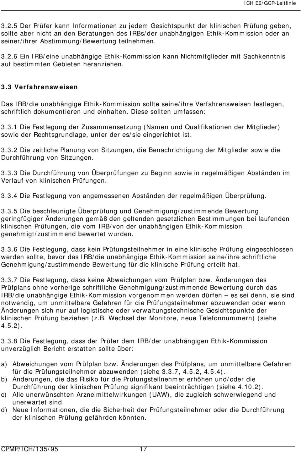 Diese sollten umfassen: 3.3.1 Die Festlegung der Zusammensetzung (Namen und Qualifikationen der Mitglieder) sowie der Rechtsgrundlage, unter der es/sie eingerichtet ist. 3.3.2 Die zeitliche Planung von Sitzungen, die Benachrichtigung der Mitglieder sowie die Durchführung von Sitzungen.