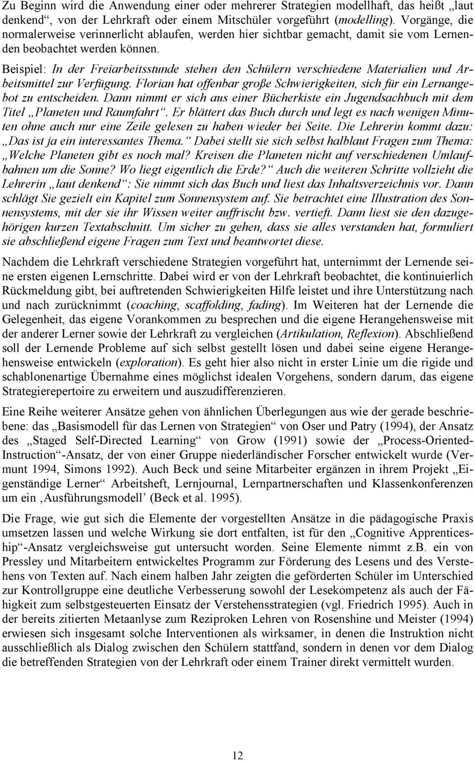 Beispiel: In der Freiarbeitsstunde stehen den Schülern verschiedene Materialien und Arbeitsmittel zur Verfügung. Florian hat offenbar große Schwierigkeiten, sich für ein Lernangebot zu entscheiden.