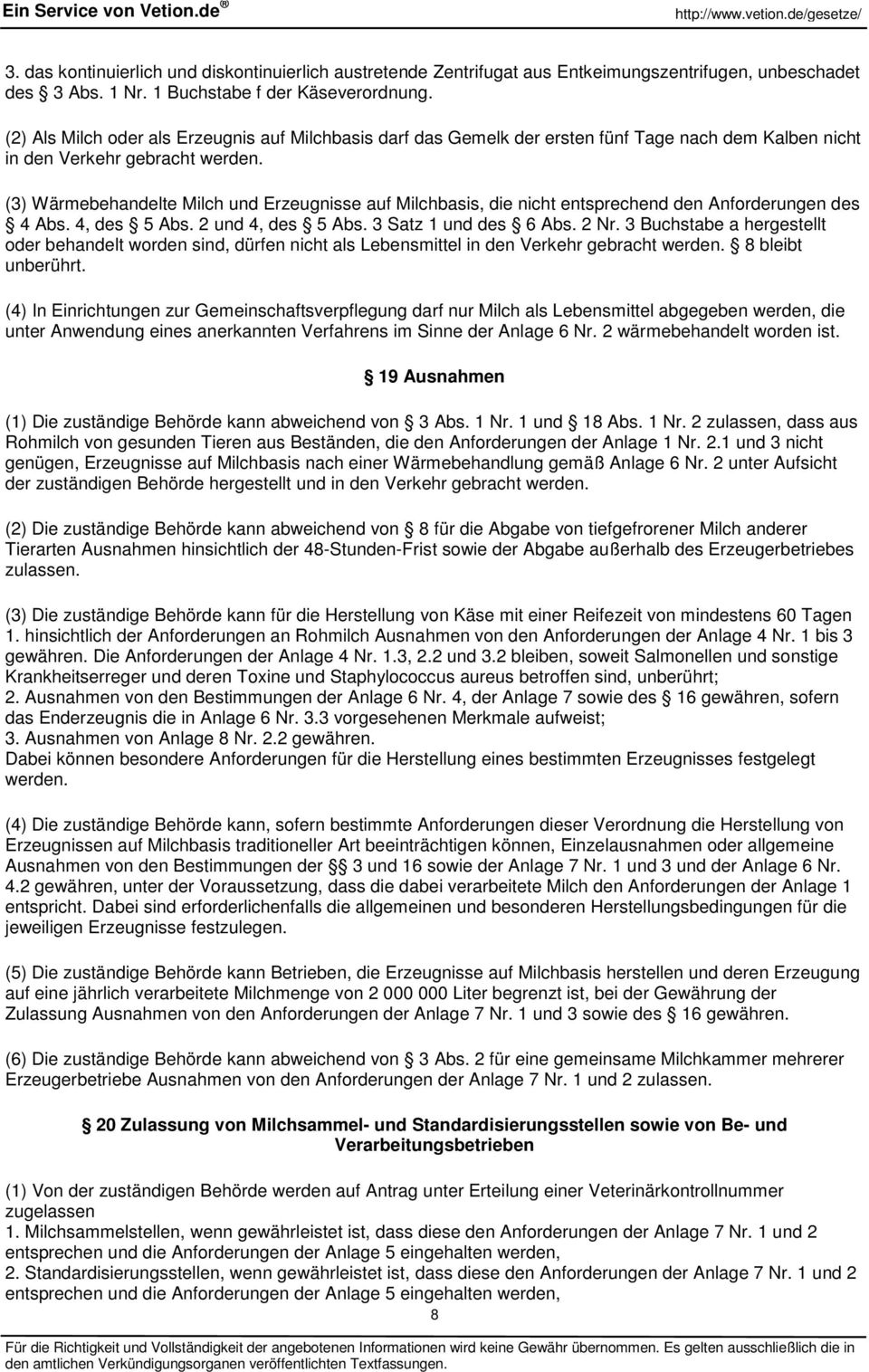 (3) Wärmebehandelte Milch und Erzeugnisse auf Milchbasis, die nicht entsprechend den Anforderungen des 4 Abs. 4, des 5 Abs. 2 und 4, des 5 Abs. 3 Satz 1 und des 6 Abs. 2 Nr.