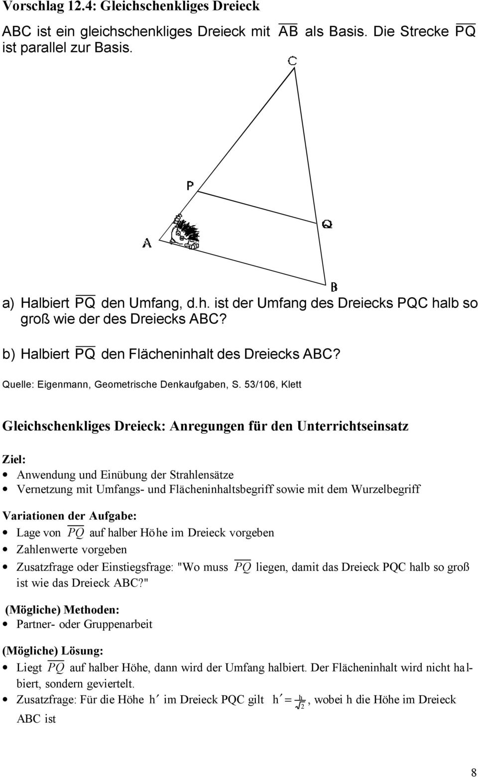53/106, Klett Gleichschenkliges Dreieck: Anregungen für den Unterrichtseinsatz Anwendung und Einübung der Strahlensätze Vernetzung mit Umfangs- und Flächeninhaltsbegriff sowie mit dem Wurzelbegriff