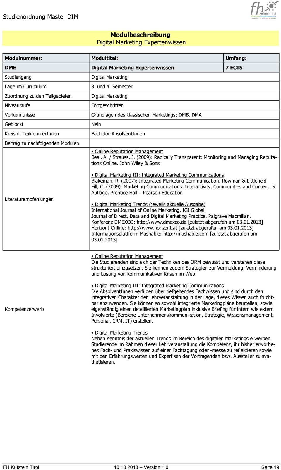 Semester Digital Marketing Fortgeschritten Grundlagen des klassischen Marketings; DMB, DMA Nein Bachelor-AbsolventInnen Online Reputation Management Beal, A. / Strauss, J.