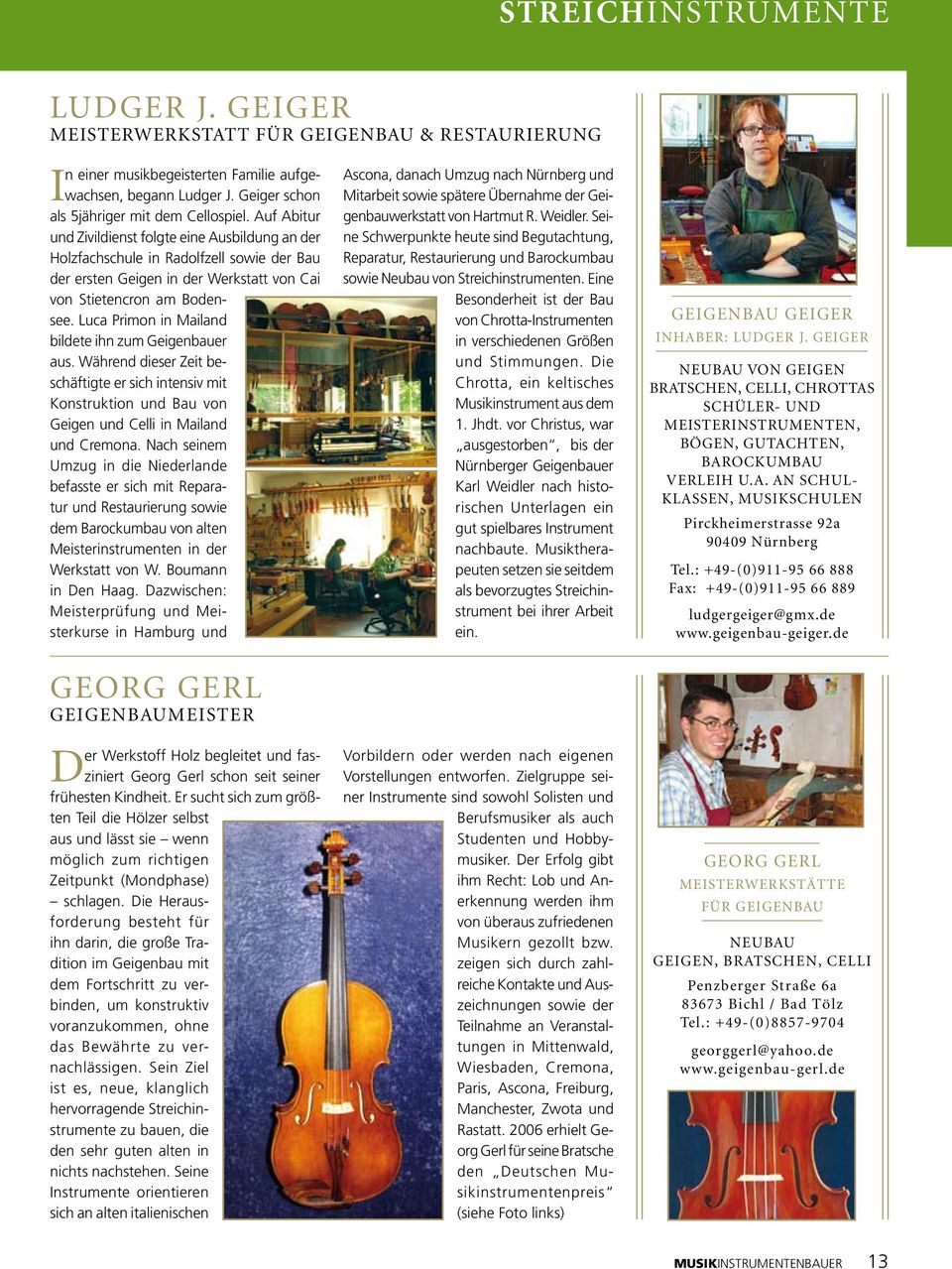 Luca Primon in Mailand bildete ihn zum Geigenbauer aus. Während dieser Zeit beschäftigte er sich intensiv mit Konstruktion und Bau von Geigen und Celli in Mailand und Cremona.