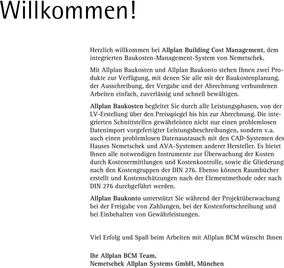 Arbeiten einfach, zuverlässig und schnell bewältigen. Allplan Baukosten begleitet Sie durch alle Leistungsphasen, von der LV-Erstellung über den Preisspiegel bis hin zur Abrechnung.