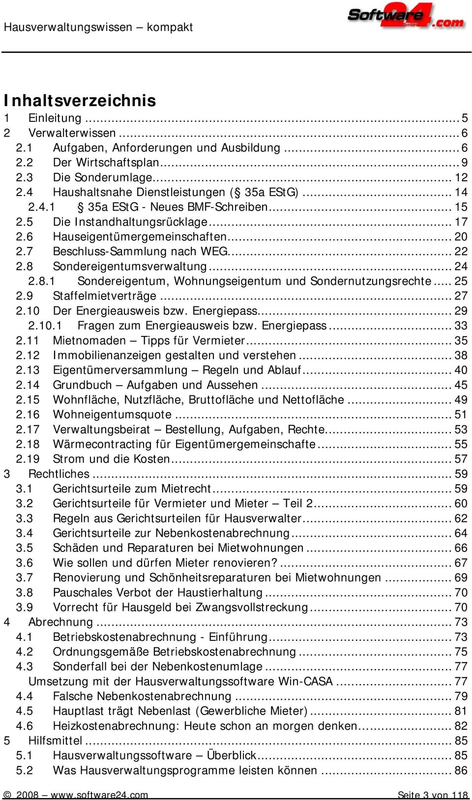 7 Beschluss-Sammlung nach WEG... 22 2.8 Sondereigentumsverwaltung... 24 2.8.1 Sondereigentum, Wohnungseigentum und Sondernutzungsrechte... 25 2.9 Staffelmietverträge... 27 2.10 Der Energieausweis bzw.