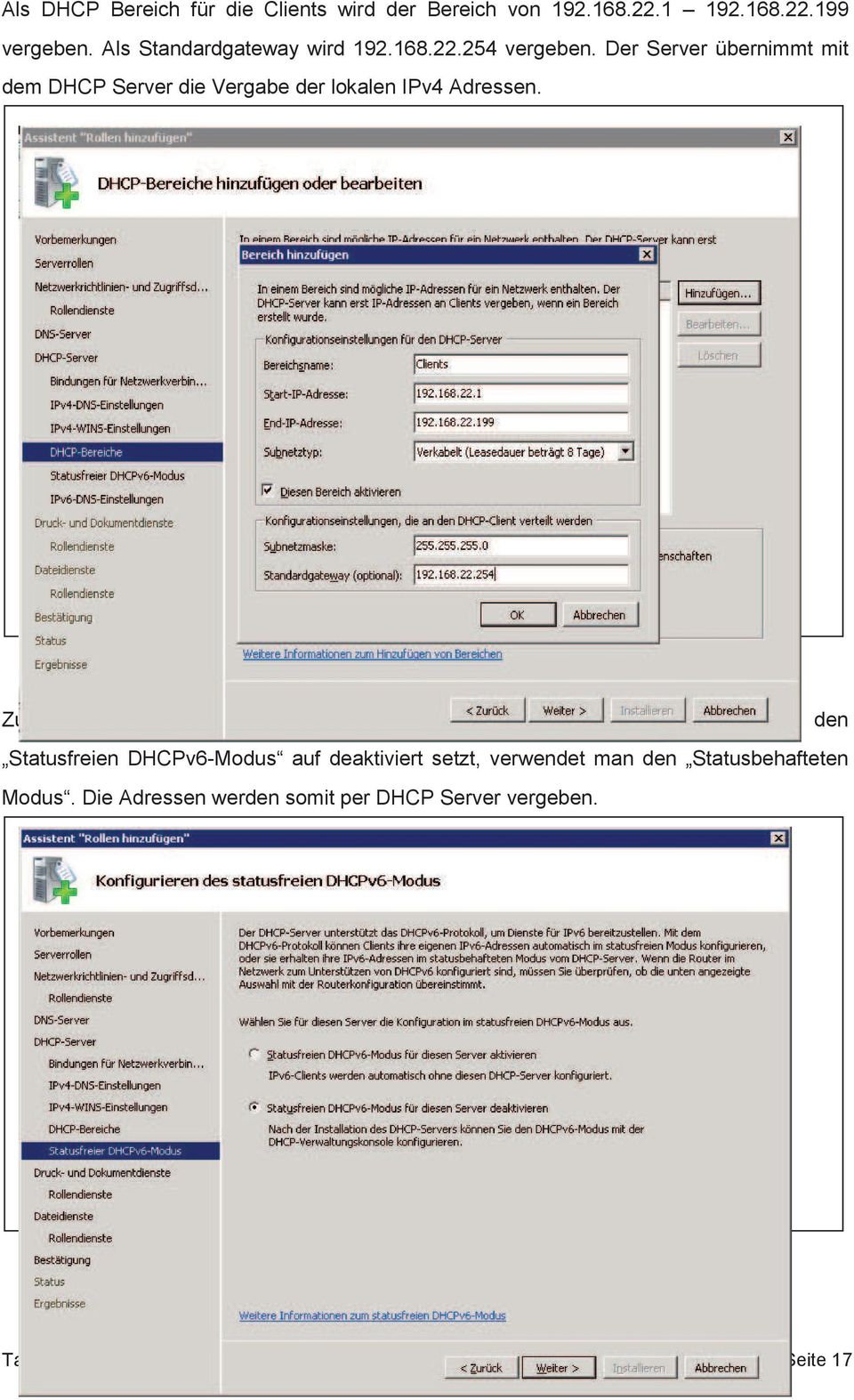 6: DHCP Konfiguration Zuerst wollen wir den DHCP Server noch ohne IPv6 konfigurieren.