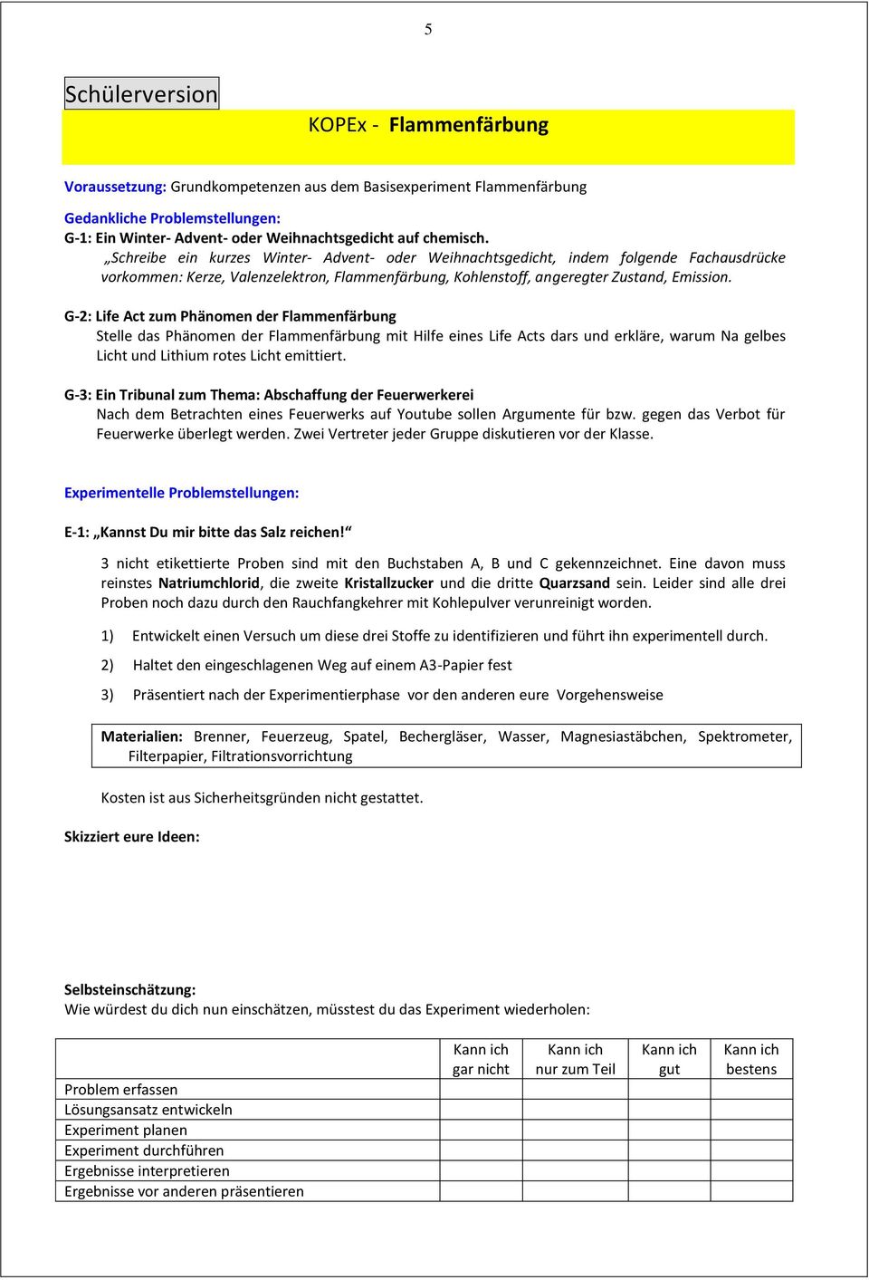 G-2: Life Act zum Phänomen der Flammenfärbung Stelle das Phänomen der Flammenfärbung mit Hilfe eines Life Acts dars und erkläre, warum Na gelbes Licht und Lithium rotes Licht emittiert.