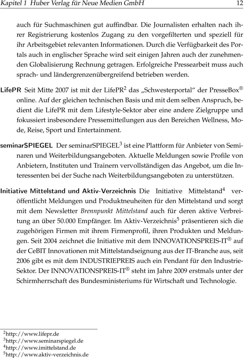 Durch die Verfügbarkeit des Portals auch in englischer Sprache wird seit einigen Jahren auch der zunehmenden Globalisierung Rechnung getragen.