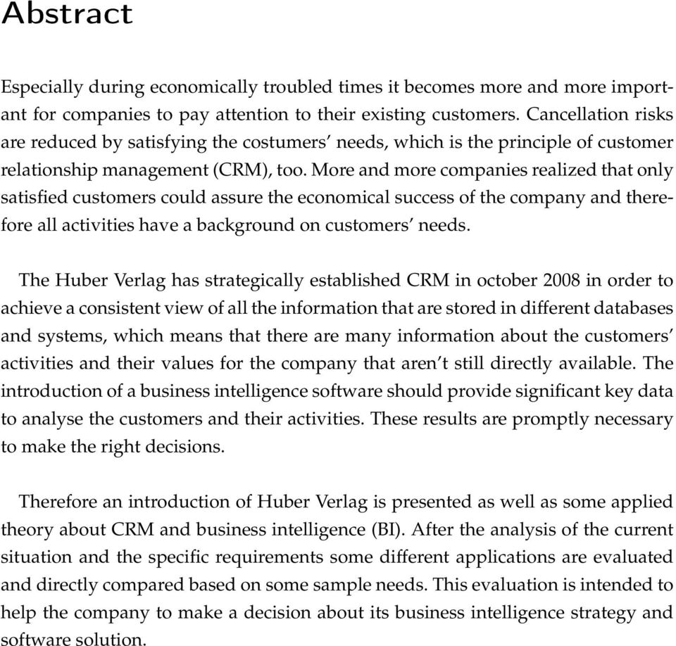 More and more companies realized that only satisfied customers could assure the economical success of the company and therefore all activities have a background on customers needs.