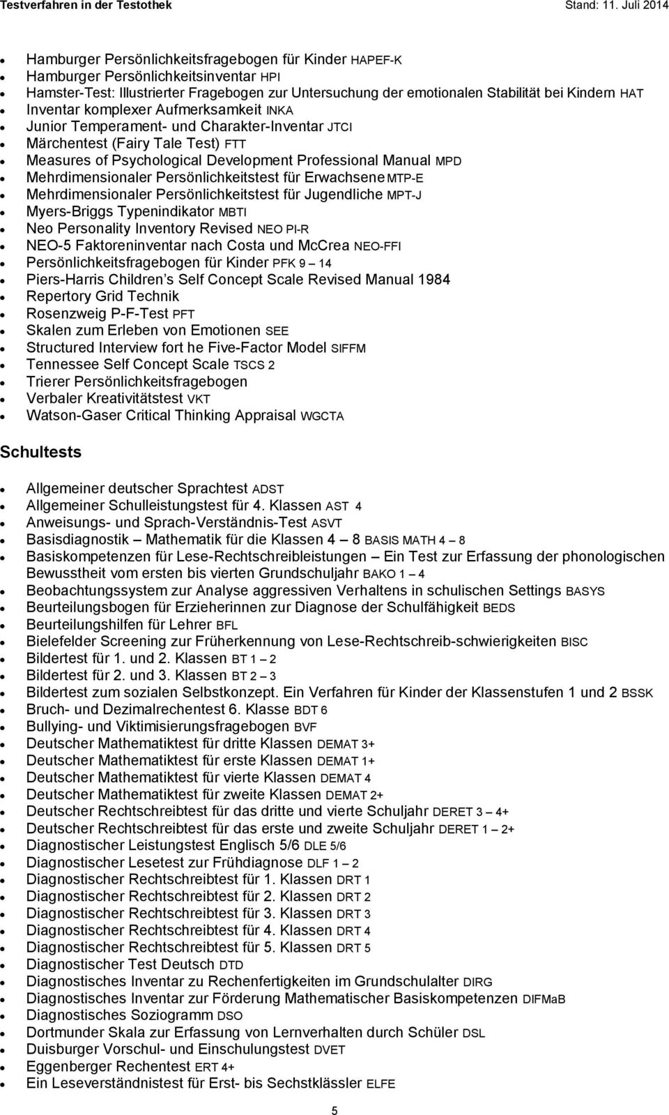 Mehrdimensionaler Persönlichkeitstest für Erwachsene MTP-E Mehrdimensionaler Persönlichkeitstest für Jugendliche MPT-J Myers-Briggs Typenindikator MBTI Neo Personality Inventory Revised NEO PI-R