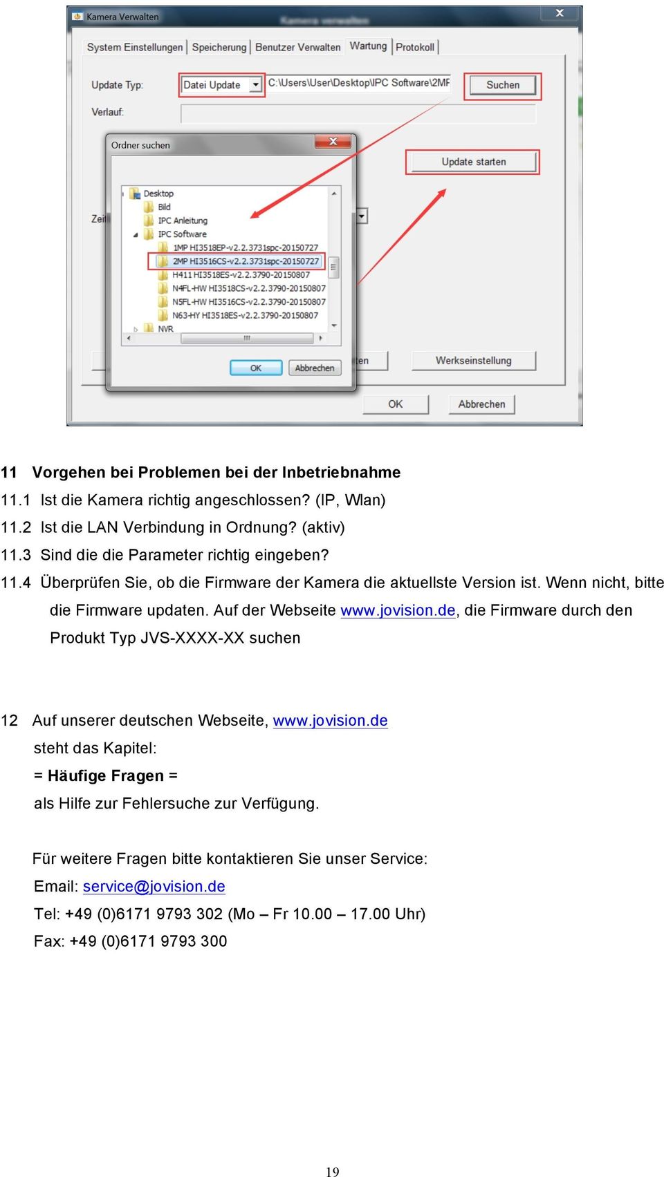 Auf der Webseite www.jovision.de, die Firmware durch den Produkt Typ JVS-XXXX-XX suchen 12 Auf unserer deutschen Webseite, www.jovision.de steht das Kapitel: = Häufige Fragen = als Hilfe zur Fehlersuche zur Verfügung.