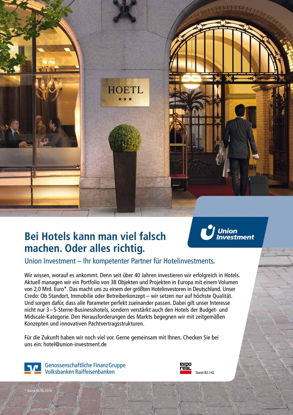 Euro*. Das macht uns zu einem der größten Hotelinvestoren in Deutschland. Unser Credo: Ob Standort, Immobilie oder Betreiberkonzept wir setzen nur auf höchste Qualität.