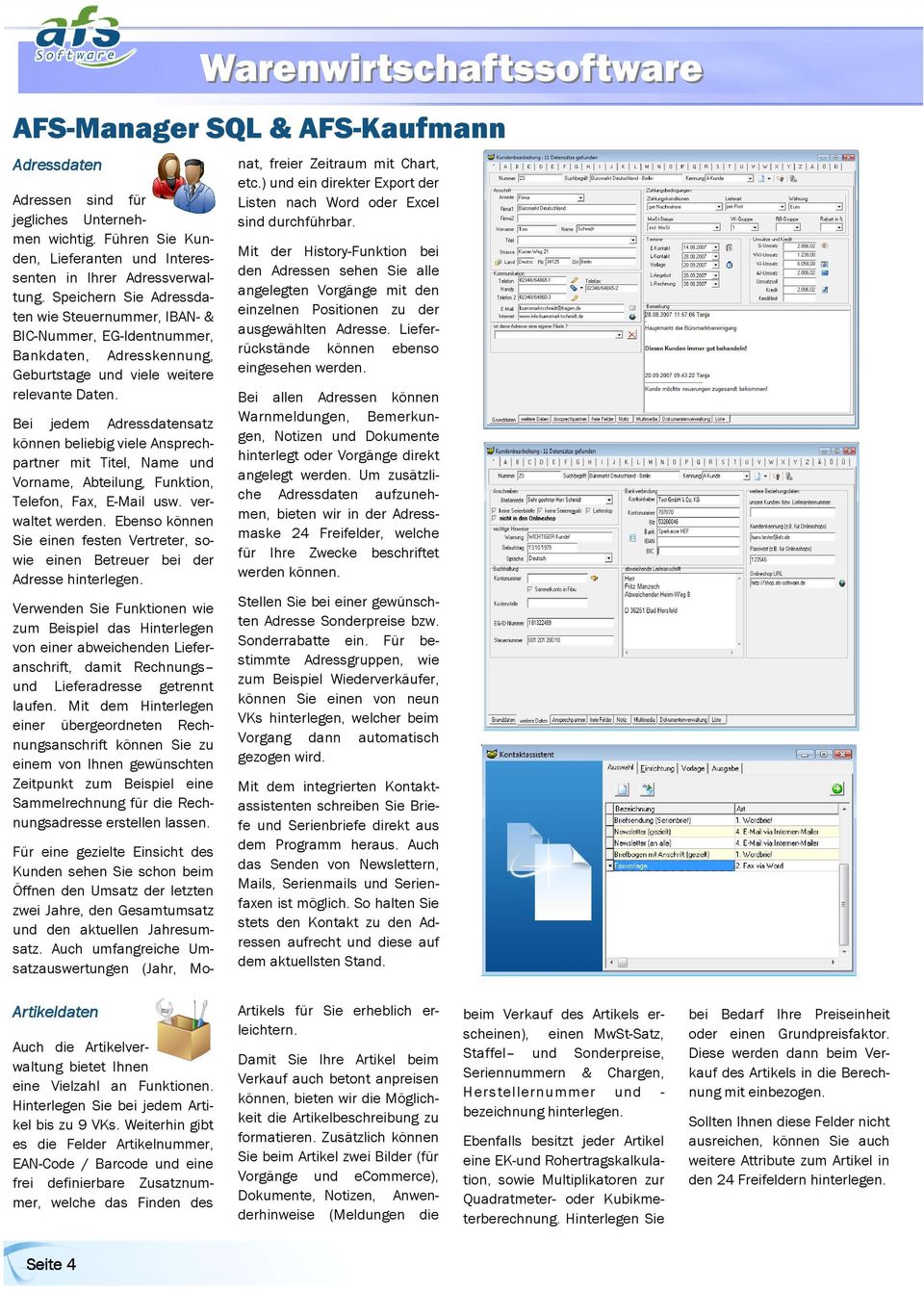 Bei jedem Adressdatensatz können beliebig viele Ansprechpartner mit Titel, Name und Vorname, Abteilung, Funktion, Telefon, Fax, E-Mail usw. verwaltet werden.