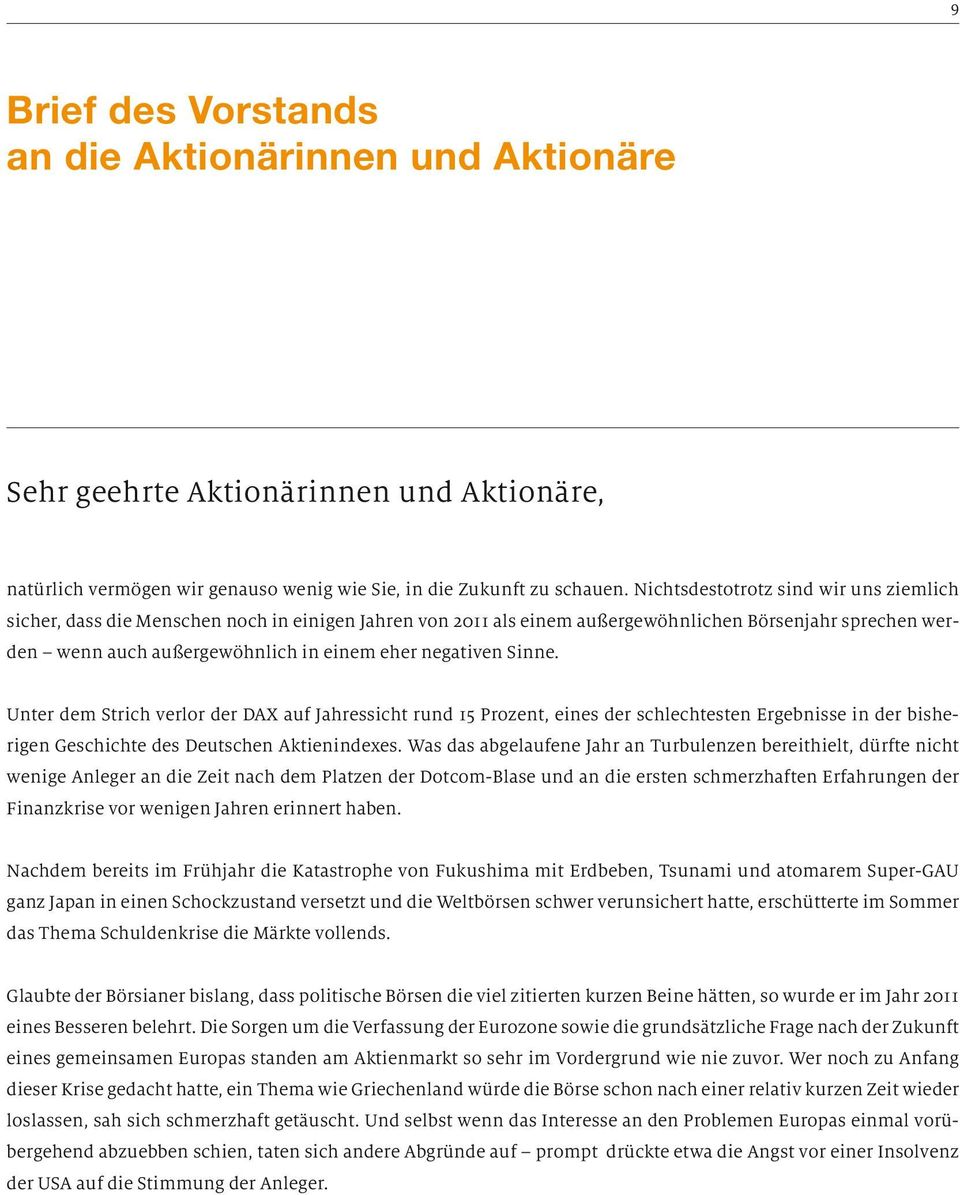 negativen Sinne. Unter dem Strich verlor der DAX auf Jahressicht rund 15 Prozent, eines der schlechtesten Ergebnisse in der bisherigen Geschichte des Deutschen Aktienindexes.