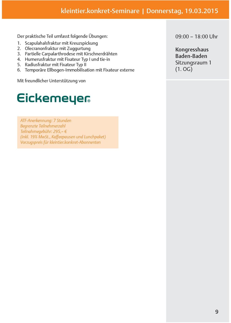 Radiusfraktur mit Fixateur Typ II 6. Temporäre Ellbogen-Immobilisation mit Fixateur externe 09:00 18:00 Uhr Kongresshaus Baden-Baden Sitzungsraum 1 (1.
