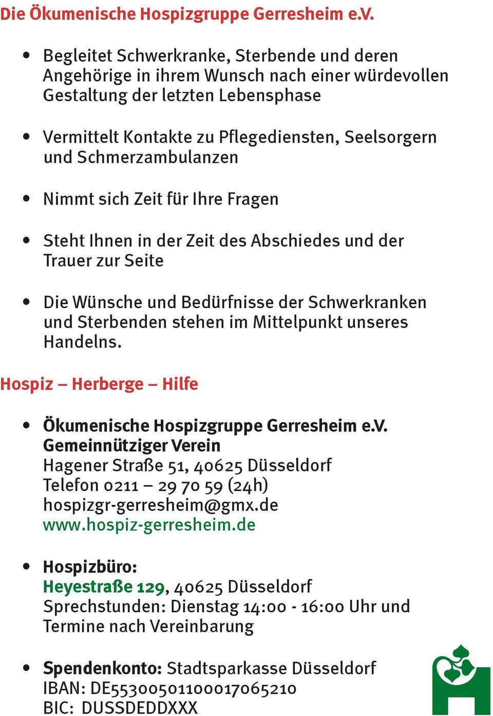 Schmerzambulanzen Nimmt sich Zeit für Ihre Fragen Steht Ihnen in der Zeit des Abschiedes und der Trauer zur Seite Die Wünsche und Bedürfnisse der Schwerkranken und Sterbenden stehen im Mittelpunkt