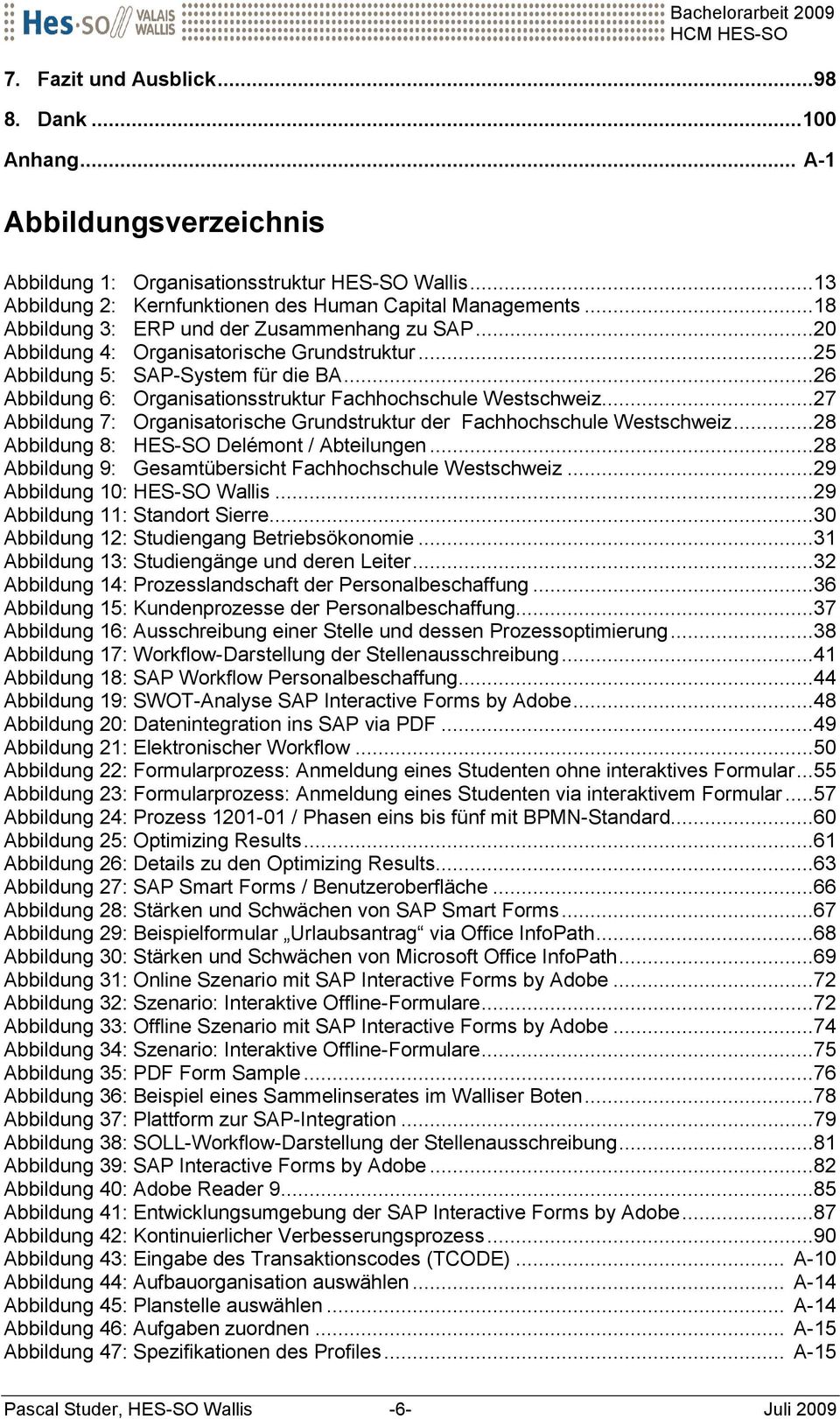 ..26 Abbildung 6: Organisationsstruktur Fachhochschule Westschweiz...27 Abbildung 7: Organisatorische Grundstruktur der Fachhochschule Westschweiz...28 Abbildung 8: HES-SO Delémont / Abteilungen.