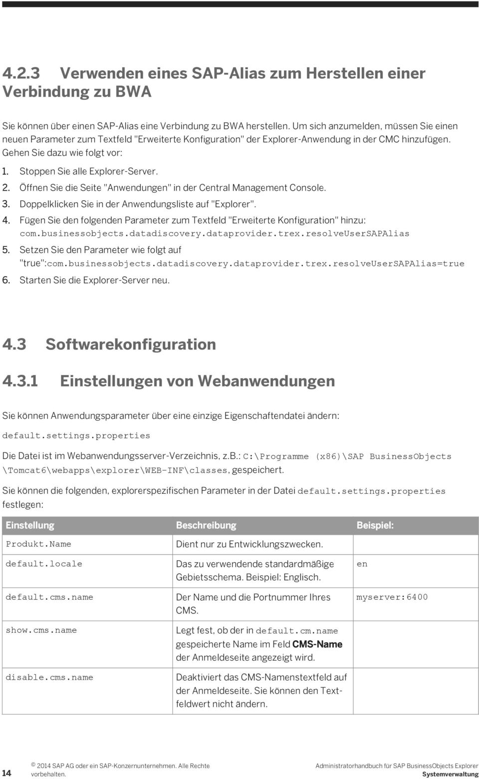 Stoppen Sie alle Explorer-Server. 2. Öffnen Sie die Seite "Anwendungen" in der Central Management Console. 3. Doppelklicken Sie in der Anwendungsliste auf "Explorer". 4.