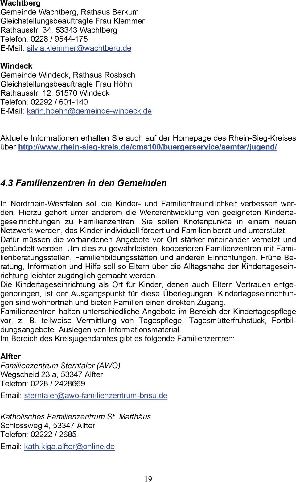 de Aktuelle Informationen erhalten Sie auch auf der Homepage des Rhein-Sieg-Kreises über http://www.rhein-sieg-kreis.de/cms100/buergerservice/aemter/jugend/ 4.