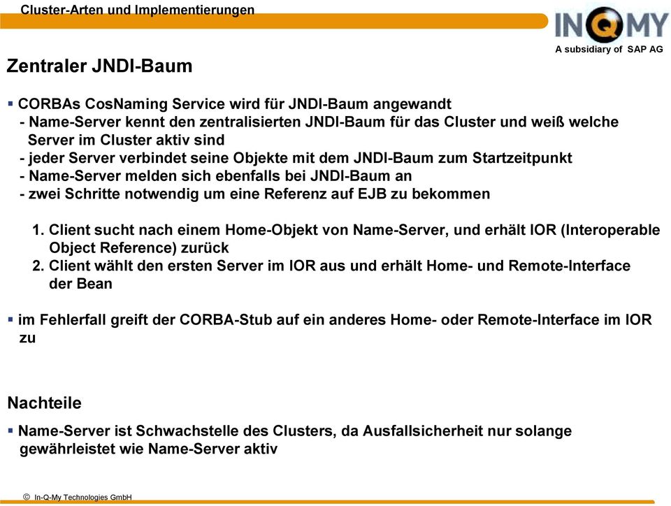 Objekte mit dem JNDI-Baum zum Startzeitpunkt - Name-Server melden sich ebenfalls bei JNDI-Baum an - zwei Schritte notwendig um eine Referenz auf EJB zu bekommen 1.