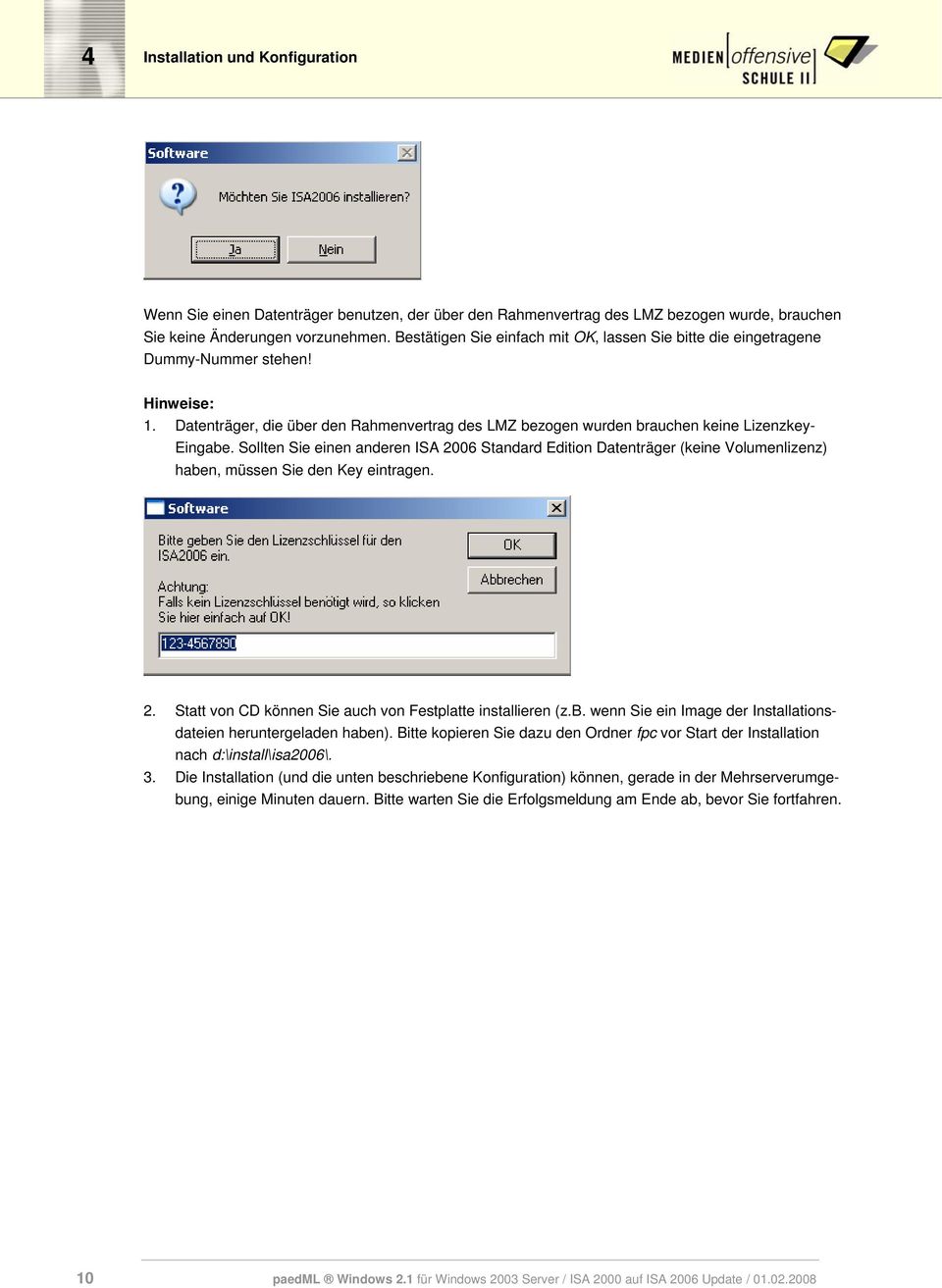 Sollten Sie einen anderen ISA 2006 Standard Edition Datenträger (keine Volumenlizenz) haben, müssen Sie den Key eintragen. 2. Statt von CD können Sie auch von Festplatte installieren (z.b. wenn Sie ein Image der Installationsdateien heruntergeladen haben).