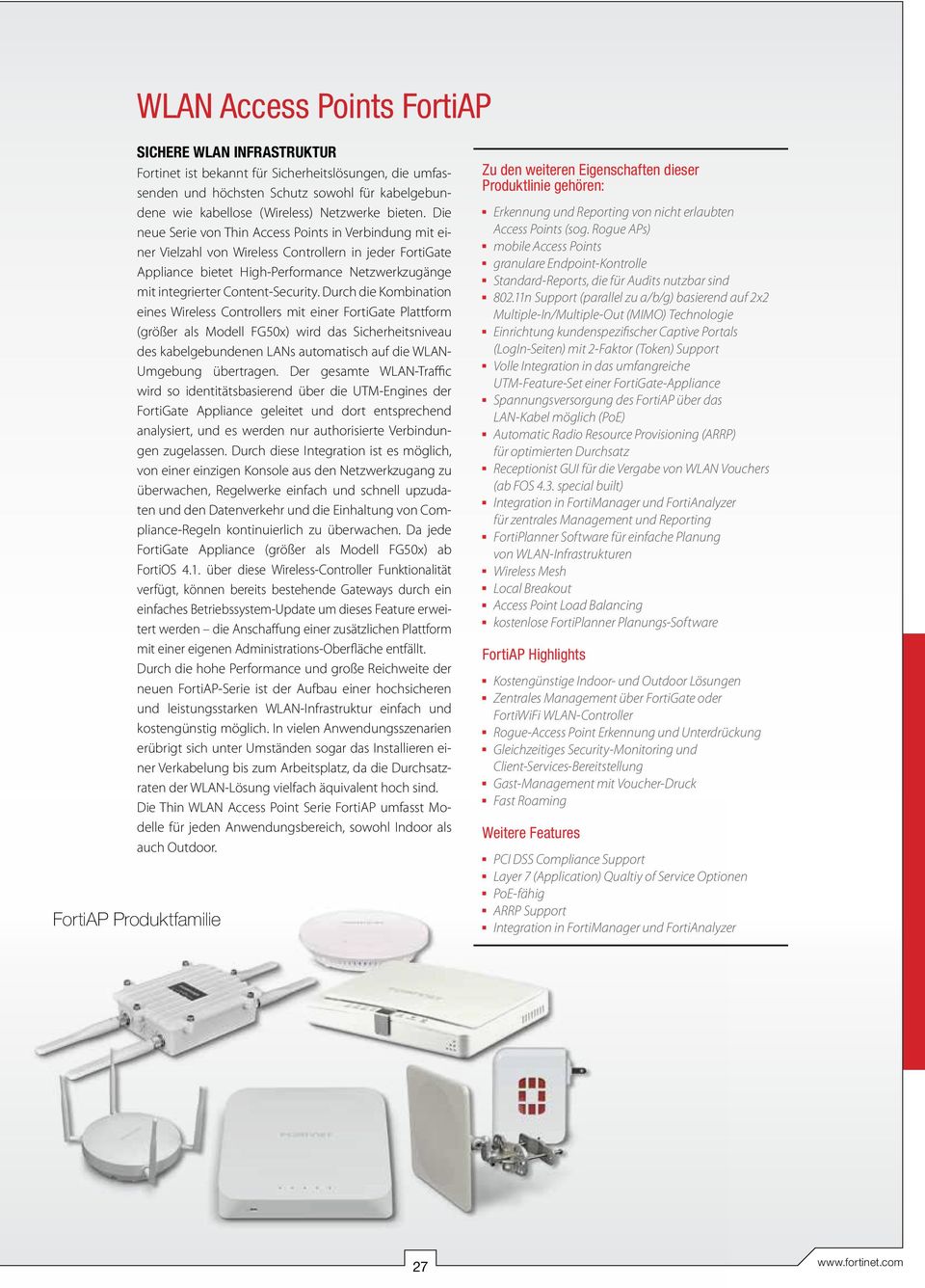 Die neue Serie von Thin Access Points in Verbindung mit einer Vielzahl von Wireless Controllern in jeder FortiGate Appliance bietet High-Performance Netzwerkzugänge mit integrierter Content-Security.