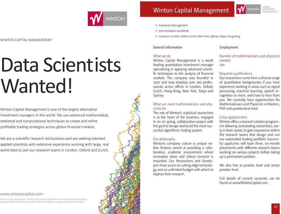 What we do Winton Capital Management is a world leading quantitative investment manager specialising in applying advanced scientific techniques to the analysis of financial markets.