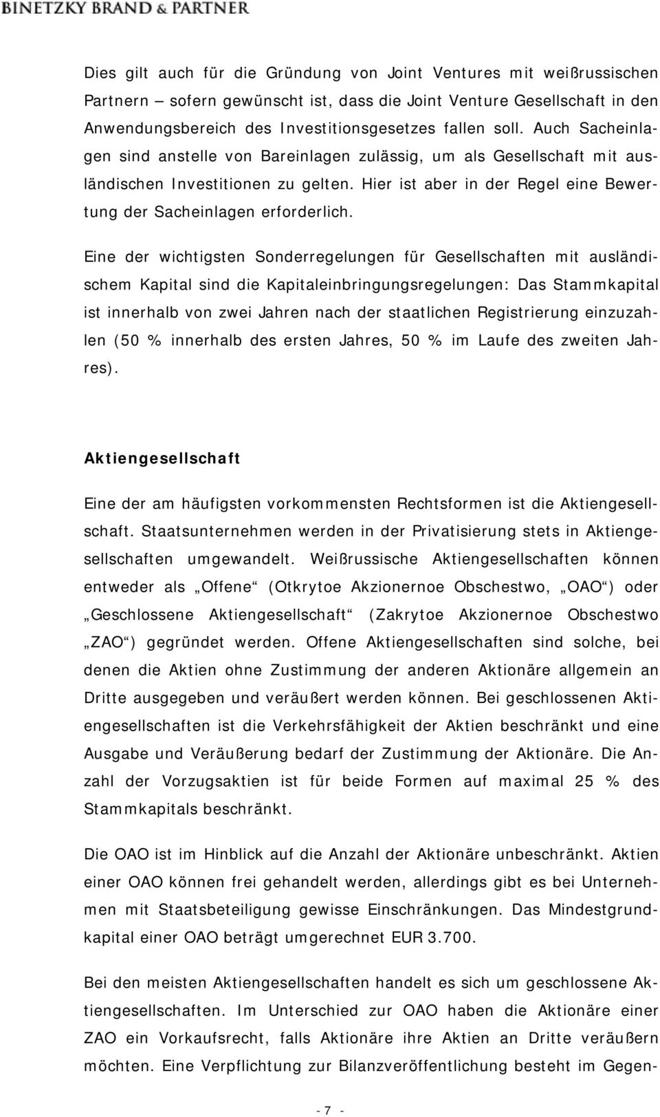 Eine der wichtigsten Sonderregelungen für Gesellschaften mit ausländischem Kapital sind die Kapitaleinbringungsregelungen: Das Stammkapital ist innerhalb von zwei Jahren nach der staatlichen